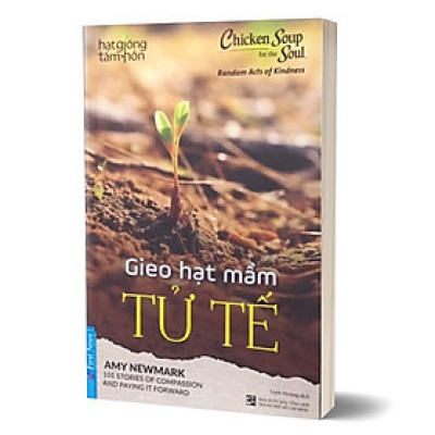Chicken Soup For The Soul - Gieo Hạt Mầm Tử Tế - Amy Newmark - (bìa mềm)